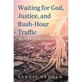 Waiting for God, Justice, and Rush-Hour Traffic: The Creative Activity of Patience - Hardcover