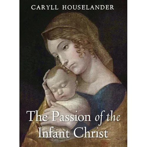 The Passion of the Infant Christ - Paperback