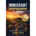 Immigrant Entrepreneurship in America: Insights from the Journey to Success - Paperback