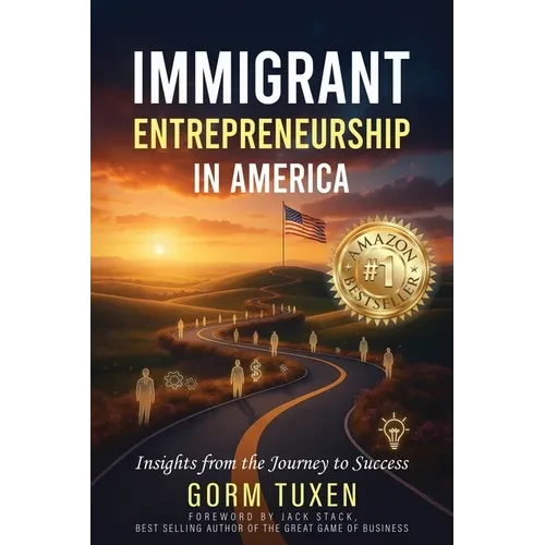 Immigrant Entrepreneurship in America: Insights from the Journey to Success - Paperback