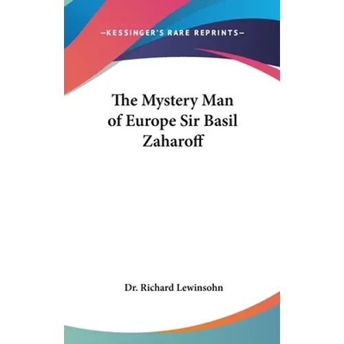 The Mystery Man of Europe Sir Basil Zaharoff - Hardcover