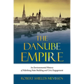The Danube Empire: An Environmental History of Habsburg State Building and Civic Engagement - Paperback
