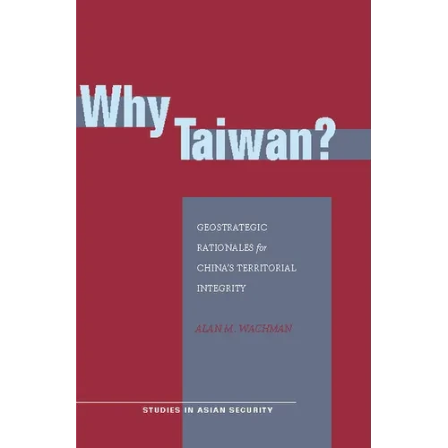 Why Taiwan?: Geostrategic Rationales for China's Territorial Integrity - Hardcover