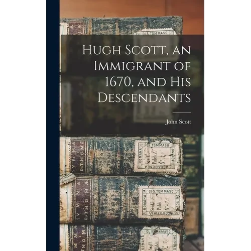 Hugh Scott, an Immigrant of 1670, and his Descendants - Hardcover