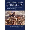 The Union Assaults at Vicksburg: Grant Attacks Pemberton, May 17-22, 1863 - Paperback
