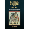 Old England, New England, and the Civil War: How a Clash of Cultures Ignited a Global Campaign for Racial Equality and Civil Rights - Paperback