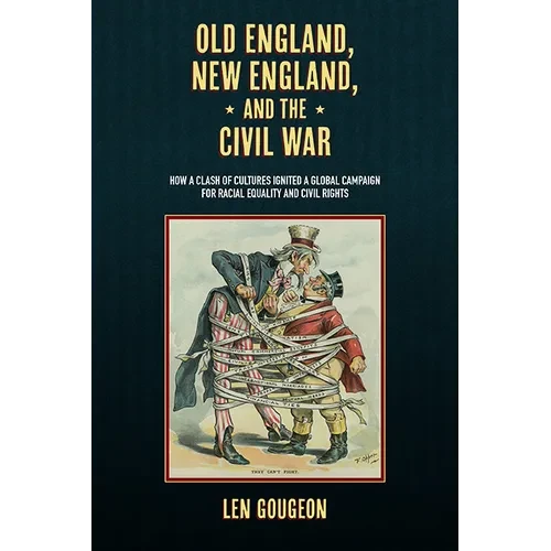 Old England, New England, and the Civil War: How a Clash of Cultures Ignited a Global Campaign for Racial Equality and Civil Rights - Paperback