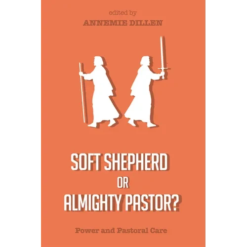 Soft Shepherd or Almighty Pastor?: Power and Pastoral Care - Hardcover