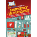 HowExpert Guide to Emergency Preparedness: The Ultimate Handbook for Disaster Planning, Emergency Preparedness, and Survival Strategies - Paperback