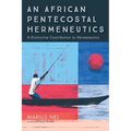 An African Pentecostal Hermeneutics: A Distinctive Contribution to Hermeneutics - Hardcover