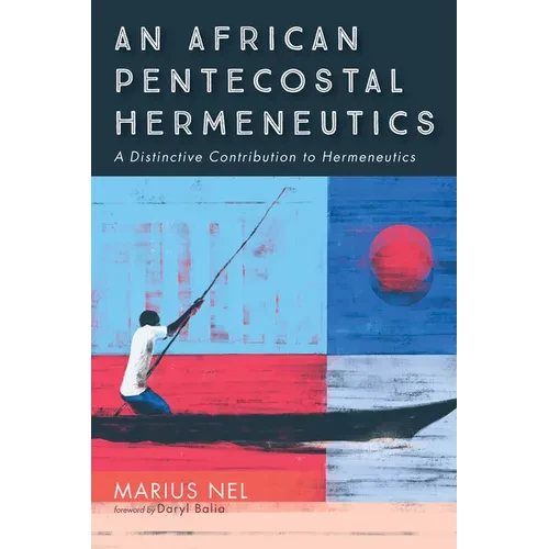 An African Pentecostal Hermeneutics: A Distinctive Contribution to Hermeneutics - Hardcover