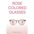 Rose Colored Glasses - Hardcover