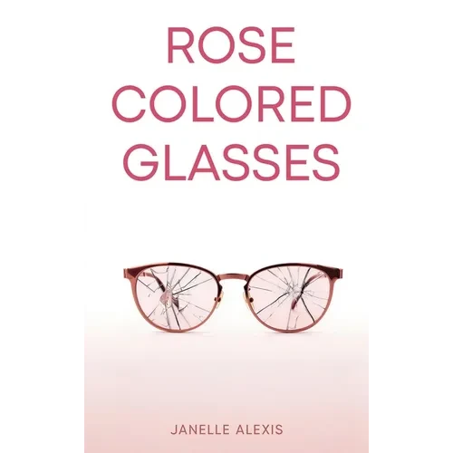 Rose Colored Glasses - Hardcover