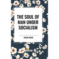 The Soul of Man Under Socialism - Hardcover