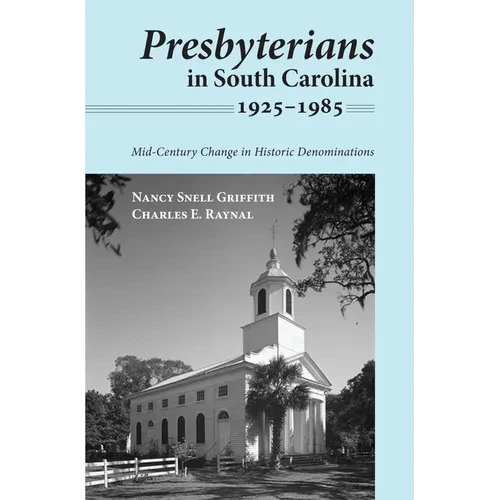 Presbyterians in South Carolina, 1925-1985: Mid-Century Change in Historic Denominations - Hardcover