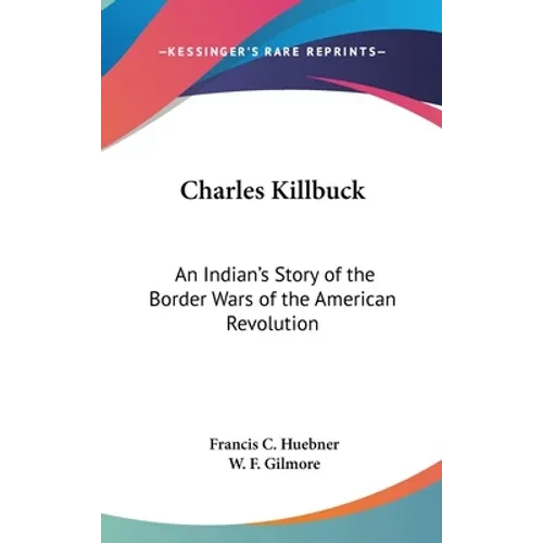 Charles Killbuck: An Indian's Story of the Border Wars of the American Revolution - Hardcover