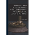 Keynotes and Characteristics With Comparisons of Some of the Leading Remedies - Hardcover