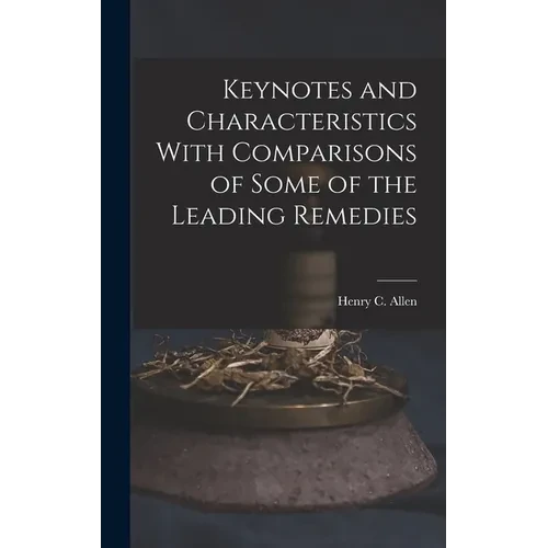 Keynotes and Characteristics With Comparisons of Some of the Leading Remedies - Hardcover