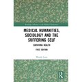Medical Humanities, Sociology and the Suffering Self: Surviving Health - Paperback