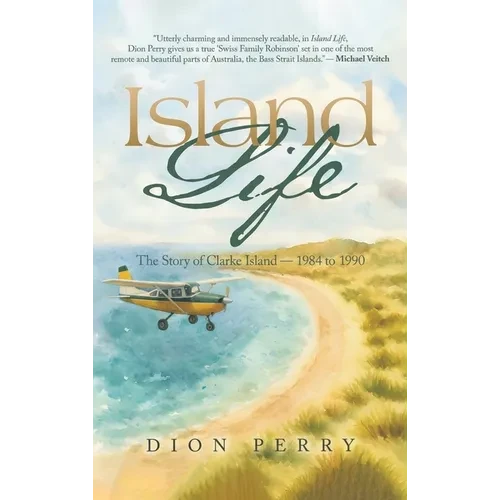 Island Life: The Story of Clarke Island - 1984 to 1990 - Hardcover