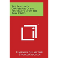 The Fame and Confession of the Fraternity of of the Rosy Cross - Paperback