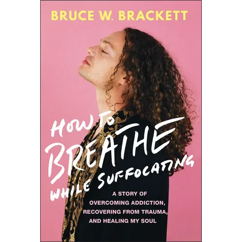 How to Breathe While Suffocating: A Story of Overcoming Addiction, Recovering from Trauma, and Healing My Soul - Paperback