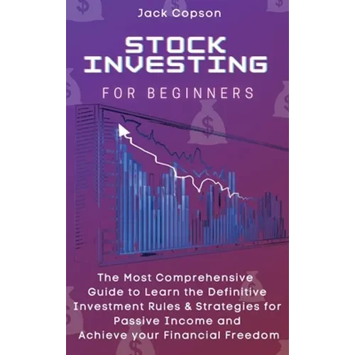 Stock Investing for Beginners: The Most Comprehensive Guide to Learn the Definitive Investment Rules & Strategies for Passive Income and Achieve your - Hardcover