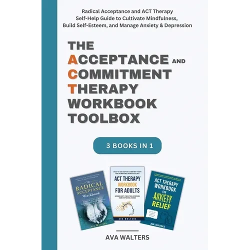 The Acceptance and Commitment Therapy Workbook Toolbox: Radical Acceptance and ACT Therapy Self-Help Guide to Cultivate Mindfulness, Build Self-Esteem - Hardcover