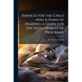 Services for the Child who is Hard of Hearing; a Guide for the Development of Programs