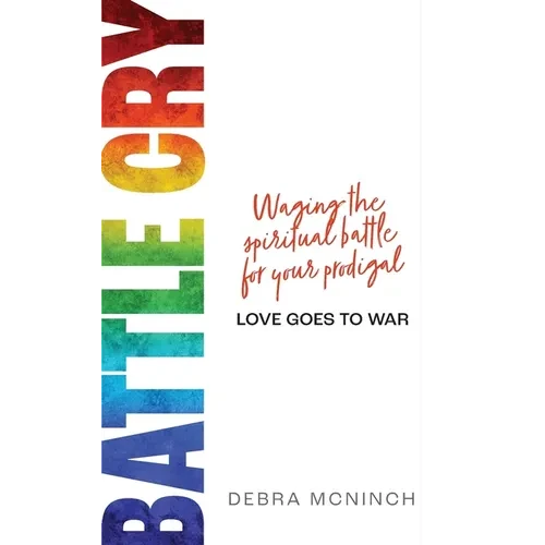 Battle Cry: Waging the spiritual battle for your prodigal - Paperback