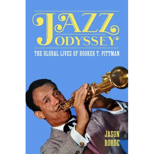 Jazz Odyssey: The Global Lives of Booker T. Pittman - Paperback