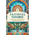 Faithful Futures: Sacred Tools for Engaging Younger Generations - Hardcover