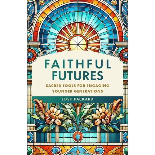 Faithful Futures: Sacred Tools for Engaging Younger Generations - Hardcover