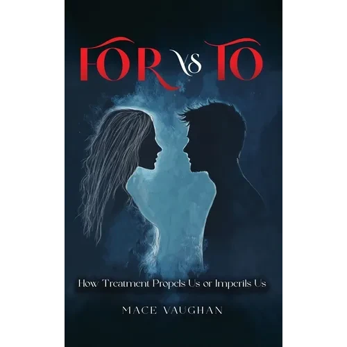 FOR vs. TO: How Treatment Propels Us or Imperils Us - Hardcover