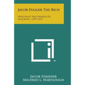 Jacob Fugger the Rich: Merchant and Banker of Augsburg, 1459-1525 - Paperback
