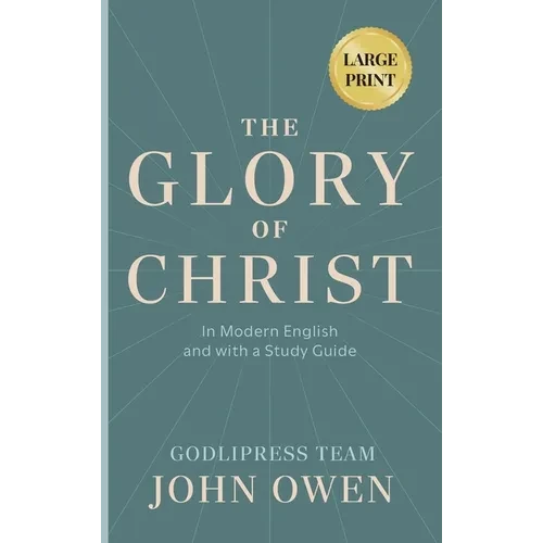 John Owen The Glory of Christ: In Modern English and with a Study Guide (LARGE PRINT) - Hardcover