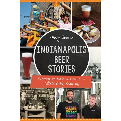 Indianapolis Beer Stories: History to Modern Craft in Circle City Brewing