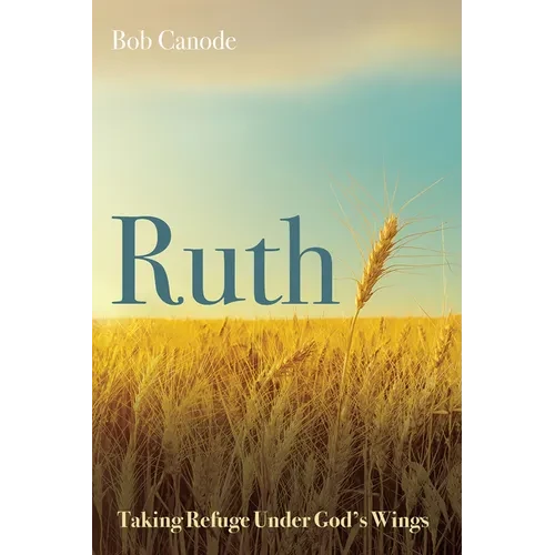 Ruth: Taking Refuge Under God's Wings - Paperback