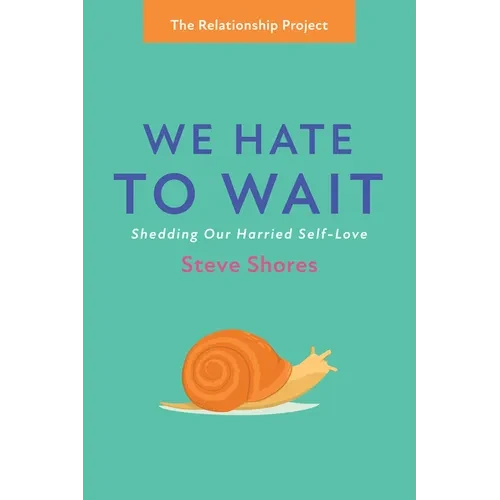 We Hate to Wait: Shedding Our Harried Self-Love - Paperback