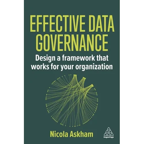 Effective Data Governance: Design a Framework That Works for Your Organization - Paperback