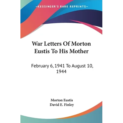 War Letters Of Morton Eustis To His Mother: February 6, 1941 To August 10, 1944 - Paperback