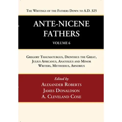Ante-Nicene Fathers: Translations of the Writings of the Fathers Down to A.D. 325, Volume 6 - Paperback