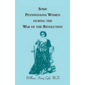 Some Pennsylvania Women During the War of the Revolution - Paperback