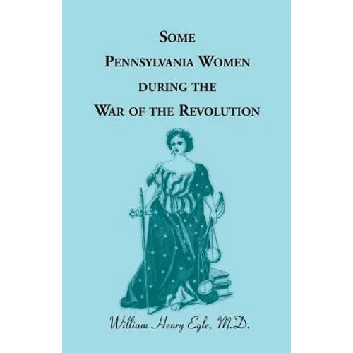 Some Pennsylvania Women During the War of the Revolution - Paperback