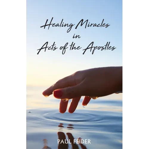Healing Miracles in Acts of the Apostles - Hardcover