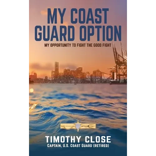 My Coast Guard Option: My Opportunity to Fight the Good Fight - Hardcover