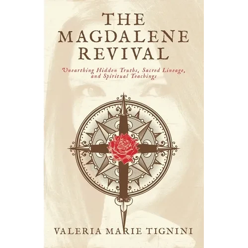 The Magdalene Revival: Unearthing Hidden Truths, Sacred Lineage, and Spiritual Teachings - Paperback