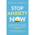 Stop Anxiety Now: End Nervousness for Good and Experience Relief With 42 Effective Anxiety Management Treatment Techniques. Get Your Hap - Hardcover