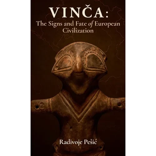 Vinča: The Signs and Fate of European Civilization - Hardcover