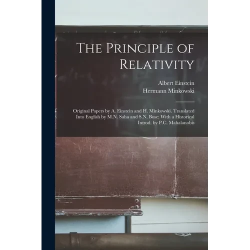 The Principle of Relativity; Original Papers by A. Einstein and H. Minkowski. Translated Into English by M.N. Saha and S.N. Bose; With a Historical In - Paperback